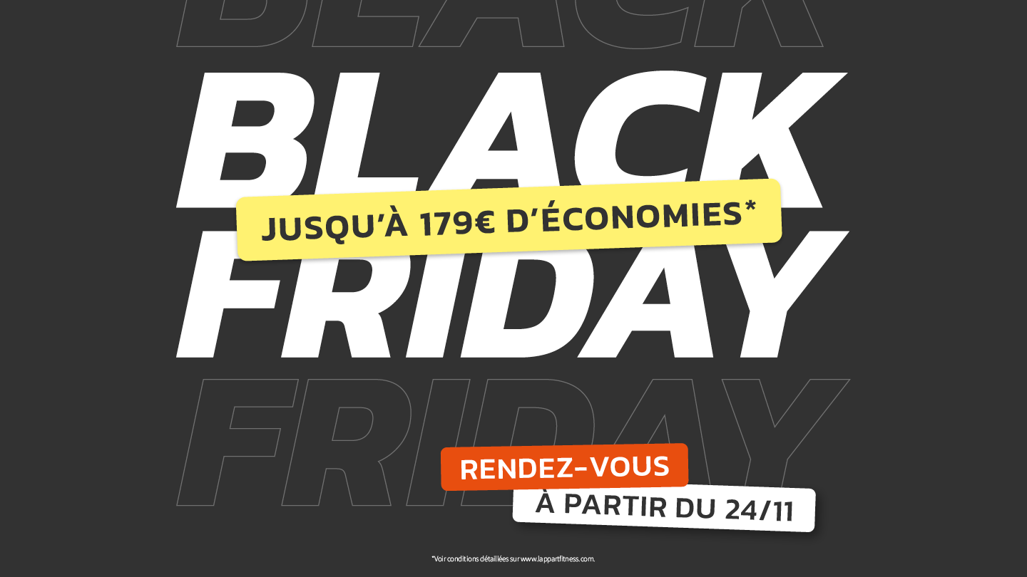  Le Black Friday revient à l’Appart Fitness. Jusqu’à 179€ d’économie. RDV à partir du 24/11