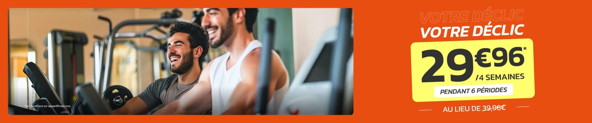  Et si c’était le moment de commencer ? 29,96 € les 4 semaines pendant 6 périodes au lieu de 39,96 €. Rejoignez-nous à L’Appart Fitness !